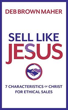 portada Sell Like Jesus: 7 Characteristics of Christ for Ethical Sales (en Inglés)