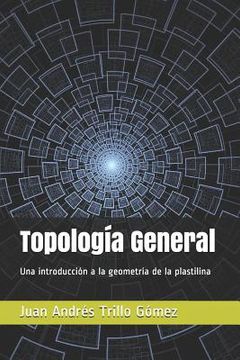portada Topología General: Una introducción a la geometría de la plastilina