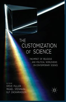 portada The Customization of Science: The Impact of Religious and Political Worldviews on Contemporary Science