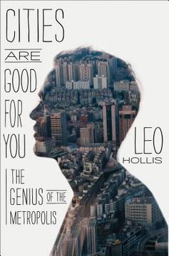 portada Cities Are Good for You: The Genius of the Metropolis (en Inglés)