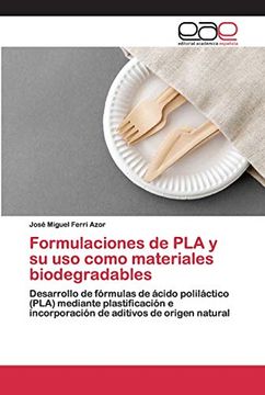portada Formulaciones de pla y su uso Como Materiales Biodegradables: Desarrollo de Fórmulas de Ácido Poliláctico (Pla) Mediante Plastificación e Incorporación de Aditivos de Origen Natural