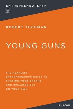 portada Young Guns: The Fearless Entrepreneur's Guide to Chasing Your Dreams and Breaking Out on Your Own (en Inglés)