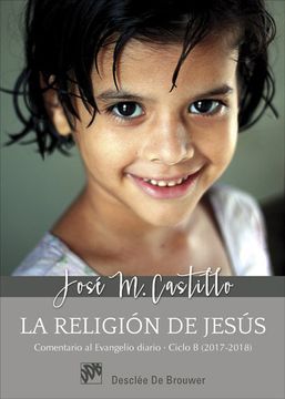 portada La Religión de Jesús. Comentarios al Evangelio Diario Ciclo b (2017-2018) (in Spanish)