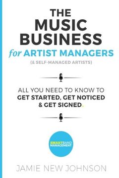 portada The Music Business for Artist Managers & Self-Managed Artists: All you Need to Know to get Started, get Noticed & get Signed (in English)