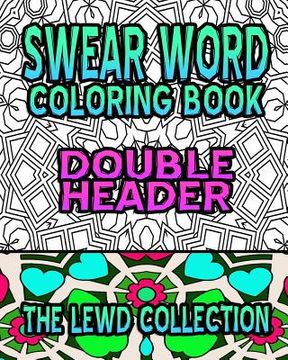 portada Swear Word Coloring Book: The Lewd Collection (Double Header) (en Inglés)