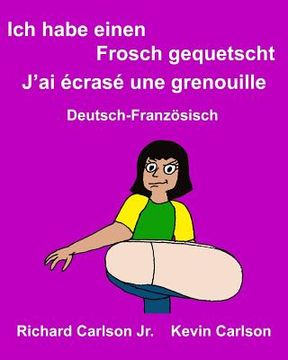 portada Ich habe einen Frosch gequetscht J'ai écrasé une grenouille: Ein Bilderbuch für Kinder Deutsch-Französisch (Zweisprachige Ausgabe) (en Alemán)