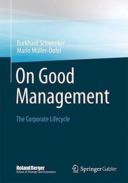 portada On Good Management: The Corporate Lifecycle: An Essay and Interviews With Franz Fehrenbach, Jürgen Hambrecht, Wolfgang Reitzle and Alexander Rittweger (Roland Berger School of Strategy and Economics) 