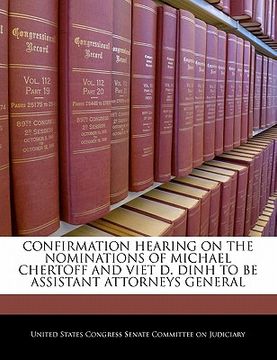 portada confirmation hearing on the nominations of michael chertoff and viet d. dinh to be assistant attorneys general (en Inglés)