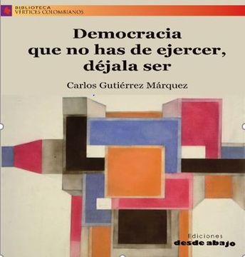 portada DEMOCRACIA QUE NO HAS DE EJERCER, DEJALA SER. (in Spanish)