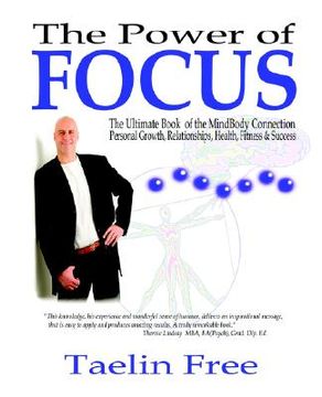 portada the power of focus: the ultimate book of the mindbody connection - personal growth, relationships, health, fitness & success (en Inglés)