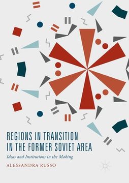 portada Regions in Transition in the Former Soviet Area: Ideas and Institutions in the Making