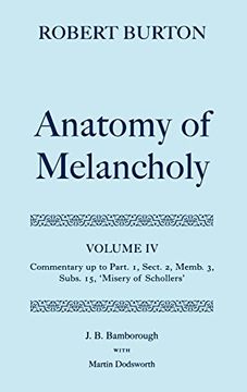 portada Robert Burton: The Anatomy of Melancholy: The Anatomy of Melancholy: Volume iv: Commentary up to Part 1, Section 2, Member 3, Subsection 15, Misery of. Of Schollers' vol 4 (Oxford English Texts) 