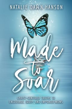 portada Made to Soar: Christ-Centered Truths to Encourage, Equip, and Empower Moms