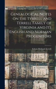 portada Genealogical Notes on the Tyrrell and Terrell Family of Virginia and Its English and Norman Progenitors (en Inglés)