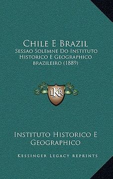 portada Chile E Brazil: Sessao Solemne Do Instituto Historico E Geographico Brazileiro (1889) (en Portugués)