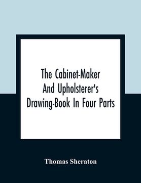 portada The Cabinet-Maker And Upholsterer'S Drawing-Book In Four Parts (en Inglés)