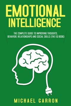 portada Emotional Intelligence: The Complete Guide to Improving Thoughts, Behavior, Relationships and Social Skills (The EQ Book) (in English)