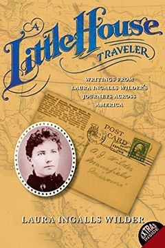 portada A Little House Traveler: Writings From Laura Ingalls Wilder's Journeys Across America (Little House Nonfiction) (en Inglés)