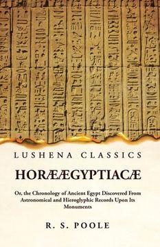 portada Horæ Ægyptiacæ Or, the Chronology of Ancient Egypt Discovered From Astronomical and Hieroglyphic Records Upon Its Monuments (en Inglés)