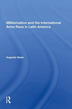 portada Militarization and the International Arms Race in Latin America (en Inglés)