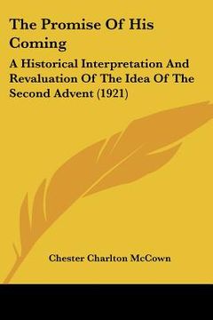 portada the promise of his coming: a historical interpretation and revaluation of the idea of the second advent (1921) (en Inglés)