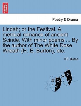 portada lindah; or the festival. a metrical romance of ancient scinde. with minor poems ... by the author of the white rose wreath (h. e. burton), etc. (en Inglés)