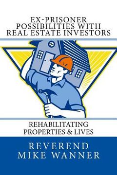 portada Ex-Prisoner Possibilities With Real Estate Investors: Rehabilitating Properties & Lives (en Inglés)