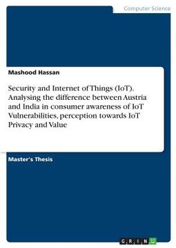 portada Security and Internet of Things (IoT). Analysing the difference between Austria and India in consumer awareness of IoT Vulnerabilities, perception tow (in English)