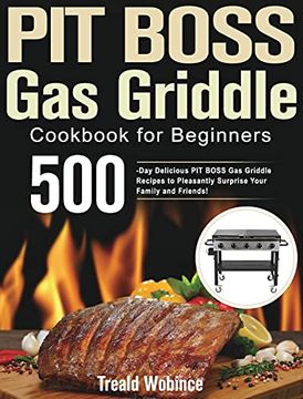 portada Pit Boss gas Griddle Cookbook for Beginners: 500-Day Delicious pit Boss gas Griddle Recipes to Pleasantly Surprise Your Family and Friends! 
