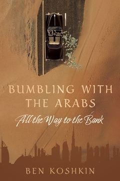 portada Bumbling with the Arabs All the Way to the Bank (en Inglés)