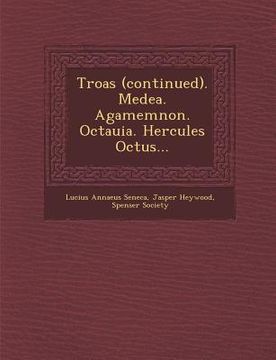 portada Troas (Continued). Medea. Agamemnon. Octauia. Hercules Octus... (en Inglés)