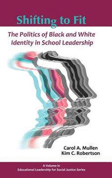 portada Shifting to Fit: The Politics of Black and White Identity in School Leadership (Hc) (en Inglés)