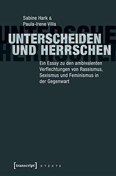 portada Unterscheiden und Herrschen: Ein Essay zu den Ambivalenten Verflechtungen von Rassismus, Sexismus und Feminismus in der Gegenwart (X-Texte zu Kultur und Gesellschaft) (in German)