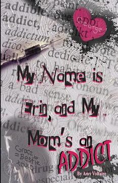 portada My Name is Erin, and My Mom's an Addict (en Inglés)