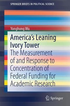 portada America's Leaning Ivory Tower: The Measurement of and Response to Concentration of Federal Funding for Academic Research (en Inglés)