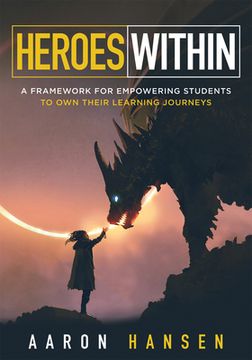 portada Heroes Within: A Framework for Empowering Students to Own Their Learning Journeys (Instill Hope, Self-Efficacy, and Ownership in Your (en Inglés)