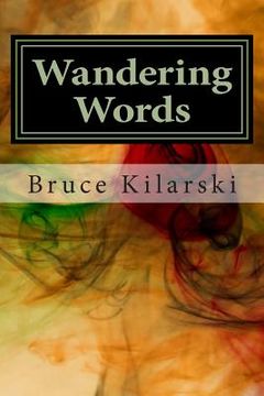 portada Wandering Words: A Collection Of Poetry and Humor by Bruce Kilarski (en Inglés)