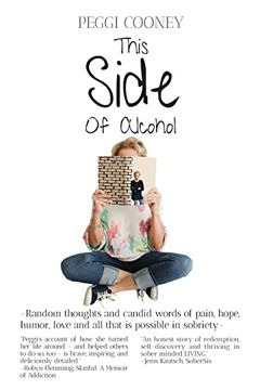 portada This Side of Alcohol: Random Thoughts and Candid Words of Pain, Hope, Humor, Love - and all That is Possible in Sobriety. (en Inglés)