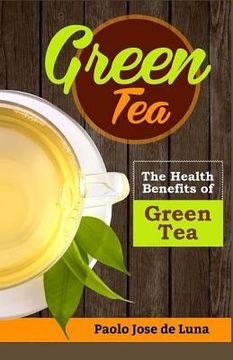 portada Green Tea: The Health Benefits of Green Tea