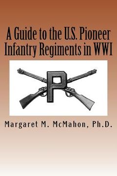 portada A Guide to the U.S. Pioneer infantry Regiments in WWI (en Inglés)