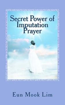 portada Secret Power of Imputation Prayer: Experiencing Healing and Transformation in the Troubled Times (in English)