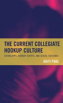 portada The Current Collegiate Hookup Culture: Dating Apps, Hookup Scripts, and Sexual Outcomes (en Inglés)