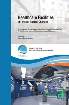 portada Healthcare Facilities in Times of Radical Changes. Proceedings of the 23rd Congress of the International Federation of Hospital Engineering (IFHE), 25 (in English)
