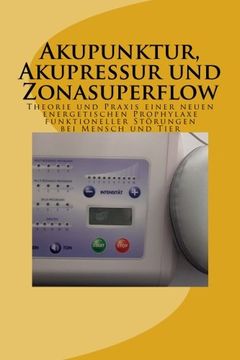 portada Akupunktur, Akupressur und Zonasuperflow: Theorie und Praxis einer neuen energetischen Prophylaxe funktioneller Störungen bei Mensch und Tier (German Edition)