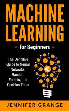 portada Machine learning for Beginners: The Definitive Guide to Neural Networks, Random Forests, and Decision Trees (in English)