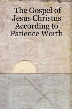 portada the gospel of jesus christus according to patience worth (en Inglés)