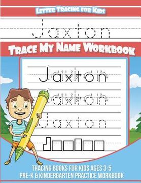 portada Jaxton Letter Tracing for Kids Trace my Name Workbook: Tracing Books for Kids ages 3 - 5 Pre-K & Kindergarten Practice Workbook (en Inglés)