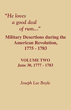 portada He Loves a Good Deal of Rum. Military Desertions During the American Revolution. Volume two (en Inglés)