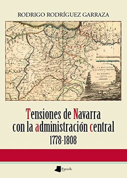 portada Tensiones De Navarra Con La Administración Central 1778-1808 (ensayo Y Testimonio, Band 160) (in Spanish)