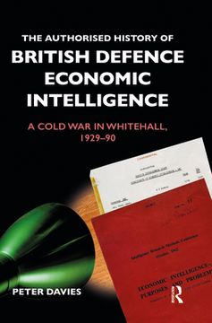 portada The Authorised History of British Defence Economic Intelligence: A Cold war in Whitehall, 1929-90 (Government Official History Series) (en Inglés)